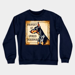 Property of a Spoiled Doberman Pinscher Crewneck Sweatshirt